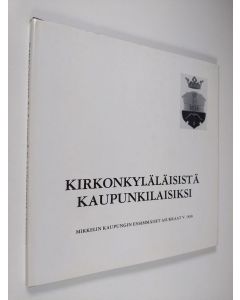 Tekijän Raimo Viikki  käytetty kirja Kirkonkyläläisistä kaupunkilaisiksi : Mikkelin kaupungin ensimmäiset asukkaat v 1838