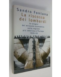 Kirjailijan Sandro Fontana käytetty kirja La riscossa dei lombardi : LA origini del miracolo economico nella regione piu laboriosa d'Eropa 1929-59