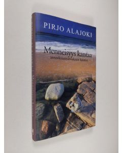 Kirjailijan Pirjo Alajoki käytetty kirja Menneisyys kantaa anteeksiantamuksen kautta