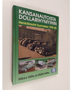 Kirjailijan Mikko Hiittu käytetty kirja Kansanautoista dollarihymyihin : henkilöautot Suomessa 1945-1960