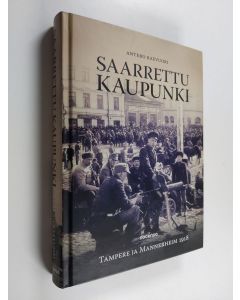 Kirjailijan Antero Raevuori käytetty kirja Saarrettu kaupunki : Tampere ja Mannerheim 1918 - Tampere ja Mannerheim 1918