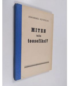 Kirjailijan Johannes Kotipelto käytetty kirja Miten tulin teosofiksi
