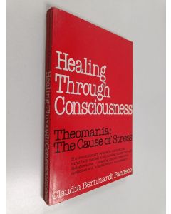 Kirjailijan Claudia Bernhardt Pacheco käytetty kirja Healing Through Consciousness - Theomania : The Cause of Stress