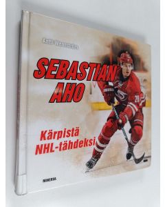 Kirjailijan Antti Wennström käytetty kirja Sebastian Aho : Kärpistä NHL-tähdeksi
