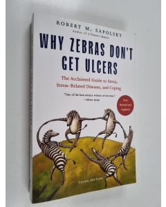 Kirjailijan Robert M. Sapolsky käytetty kirja Why Zebras Don't Get Ulcers - The Acclaimed Guide to Stress, Stress-Related Diseases, and Coping - Now Revised and Updated
