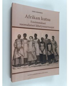 Kirjailijan Simo Heininen käytetty kirja Afrikan kutsu : ensimmäiset suomalaiset lähetyssaarnaajat