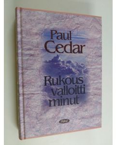 Kirjailijan Paul Cedar käytetty kirja Rukous valloitti minut : kristityn johtajan sisäisen elämän rakentuminen ja hoito