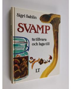 Kirjailijan Sigri Sahlin käytetty kirja Svamp : ta tillvara och laga till