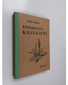 Kirjailijan Eino Kärki käytetty kirja Keskikoulun kasvioppi