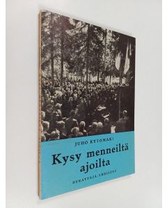 Kirjailijan Juho Kytömäki käytetty kirja Kysy menneiltä ajoilta : Kalajokilaakson herännäisyyden muistoja
