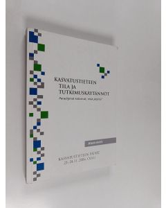käytetty kirja Kasvatustieteen tila ja tutkimuskäytännöt : paradigmat katosivat, mitä jäljellä? : Kasvatustieteen päivät 23.-24.11.2006, Oulu : abstraktit
