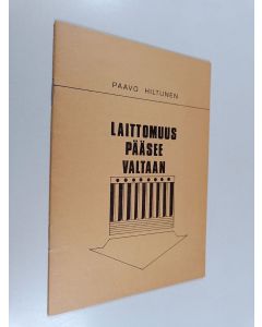Kirjailijan Paavo Hiltunen käytetty teos Laittomuus pääsee valtaan