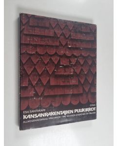 Kirjailijan Esa Santakari käytetty kirja Kansanrakentajien puukirkot = Allmogemästarnas träkyrkor = The wooden churches of Finland