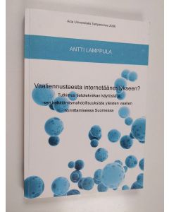 Kirjailijan Antti Lamppula käytetty kirja Vaaliennusteesta internetäänestykseen? Tutkimus tietotekniikan käytöstä ja sen kehittämismahdollisuuksista yleisten vaalien toimittamisessa Suomessa