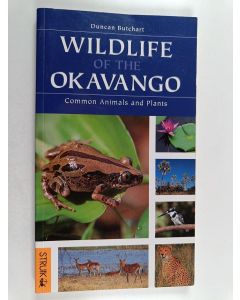 Kirjailijan Duncan Butchart käytetty kirja Wildlife of the Okavango : Common  Animals and Plants