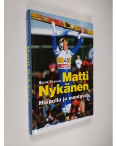 Kirjailijan Egon Theiner käytetty kirja Matti Nykänen : huipulla ja montussa
