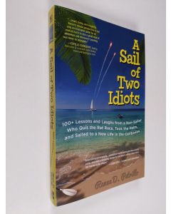 Kirjailijan Renee Petrillo käytetty kirja A Sail of Two Idiots: 100+ Lessons and Laughs from a Non-Sailor Who Quit the Rat Race, Took the Helm, and Sailed to a New Life in the Caribbean (ERINOMAINEN)