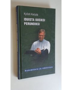 Kirjailijan Kyösti Karjula käytetty kirja Iduista uusiksi perunoiksi : kokemuksia ja näköaloja