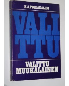 Kirjailijan K. A. Pohjakallio käytetty kirja Valittu muukalainen