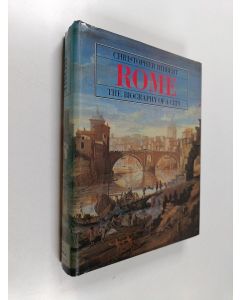 Kirjailijan Christopher Hibbert käytetty kirja Rome : the biography of a city
