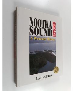 Kirjailijan Laurie Jones käytetty kirja Nootka Sound Explored - A Westcoast History
