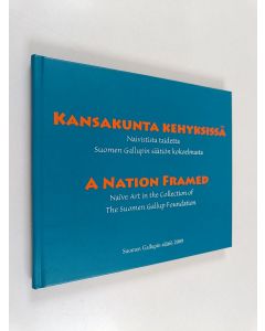 käytetty kirja Kansakunta kehyksissä : naivistista taidetta Suomen Gallupin säätiön kokoelmasta = A nation framed : naive art in the Collection of the Suomen Gallup Foundation