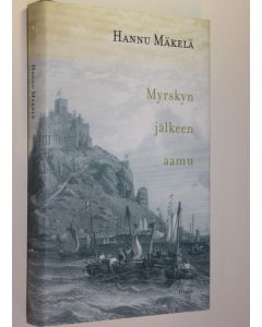 Kirjailijan Hannu Mäkelä käytetty kirja Myrskyn jälkeen aamu