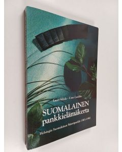 Kirjailijan Lauri Siltala käytetty kirja Suomalainen pankkielämäkerta : Helsingin suomalainen säästöpankki 1901-1992