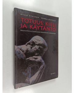 Kirjailijan Osmo Kivinen käytetty kirja Totuus, kieli ja käytäntö : pragmatistisia näkökulmia toimintaan ja osaamiseen