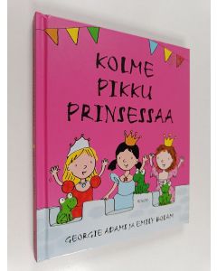 Kirjailijan Georgie Adams käytetty kirja Kolme pikku prinsessaa