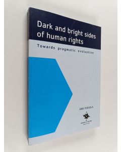 Kirjailijan Jari Pirjola käytetty kirja Dark and Brights Sides of Human Rights : Towards Pragmatic Evaluation