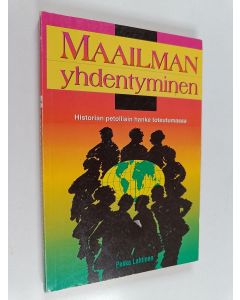 Kirjailijan Pekka Lahtinen käytetty kirja Maailman yhdentyminen : historian petollisin hanke toteutumassa