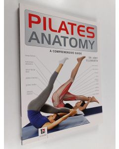 Kirjailijan Abby Ellsworth käytetty kirja Pilates Anatomy : A Comprehensive Guide