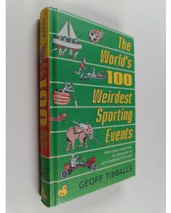 Kirjailijan Geoff Tibballs käytetty kirja The world's 100 weirdest sporting events : from gravy wrestling in Lancashire to wife carrying in Finland
