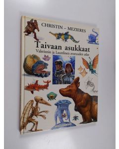 Kirjailijan J.-C. Mezieres & P. Christin käytetty kirja Taivaan asukkaat : Valerianin ja Laurelinen avaruuden atlas