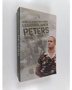 Kirjailijan Kyösti Pietiläinen & Petri Pietiläinen käytetty kirja Legioonalainen Peters : suomalaisen palkkasoturin muistelmat