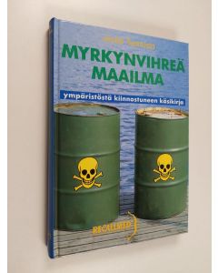 Kirjailijan Jouko Tuomisto käytetty kirja Myrkynvihreä maailma : ympäristöstä kiinnostuneen käsikirja