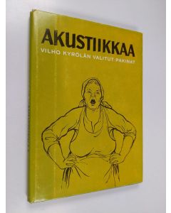 Kirjailijan Vilho Kyrölä käytetty kirja Akustiikkaa : Vilho kyrölän valitut pakinat