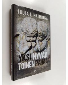 Kirjailijan Tuula T. Matintupa uusi kirja Yksi hyvää, toinen pahaa (UUDENVEROINEN)