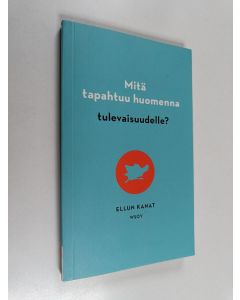 Kirjailijan Jukka Manninen käytetty kirja Mitä tapahtuu huomenna tulevaisuudelle? (ERINOMAINEN)