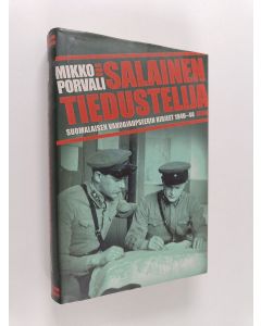 Kirjailijan Mikko Porvali käytetty kirja Salainen tiedustelija : suomalaisen vakoojaupseerin kirjeet 1940-44