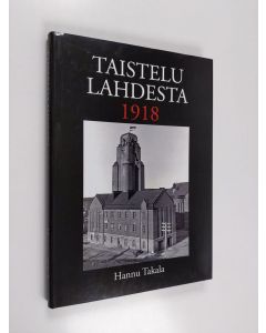 Kirjailijan Hannu Takala käytetty kirja Taistelu Lahdesta 1918