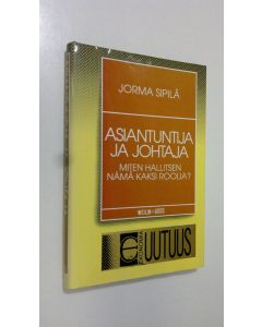 Kirjailijan Jorma Sipilä käytetty kirja Asiantuntija ja johtaja : miten hallitsen nämä kaksi roolia