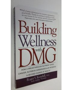 Kirjailijan Roger V. Kendall käytetty kirja Building Wellness with DMG (ERINOMAINEN)