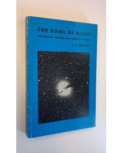 Kirjailijan F. P. Dickson käytetty kirja The Bowl of Night - The Physical Universe and Scientific Thought
