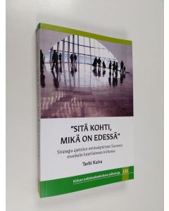 Kirjailijan Terhi Kaira käytetty kirja "Sitä kohti, mikä on edessä" : strategia-ajattelun ominaispiirteet Suomen evankelis-luterilaisessa kirkossa - Strategia-ajattelun ominaispiirteet Suomen evankelis-luterilaisessa kirkossa