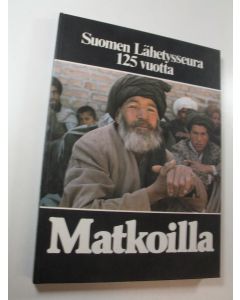 Tekijän Kirsti Ihamäki  käytetty kirja Matkoilla : Suomen lähetysseura 125 vuotta