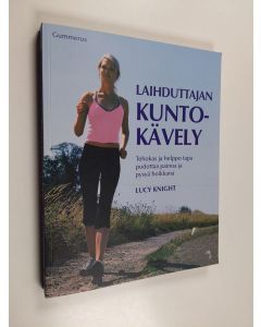 Kirjailijan Lucy Knight käytetty kirja Laihduttajan kuntokävely : tehokas ja helppo tapa pudottaa painoa ja pysyä hoikkana