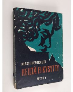 Kirjailijan Kirsti Heporauta käytetty kirja Heiltä ei kysytty
