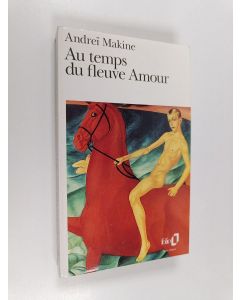 Kirjailijan Andrei Makine käytetty kirja Au temps du fleuve Amour